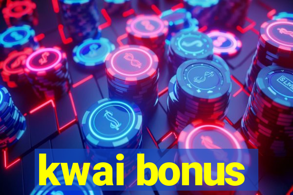 kwai bonus